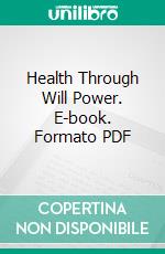 Health Through Will Power. E-book. Formato PDF ebook