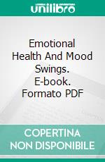 Emotional Health And Mood Swings. E-book. Formato PDF ebook di Annie Call