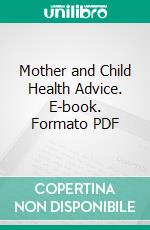 Mother and Child Health Advice. E-book. Formato PDF ebook