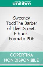 Sweeney ToddThe Barber of Fleet Street. E-book. Formato PDF