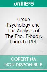 Group Psychology and The Analysis of The Ego. E-book. Formato PDF ebook