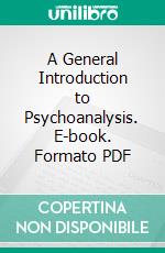 A General Introduction to Psychoanalysis. E-book. Formato PDF ebook di Sigmund Freud