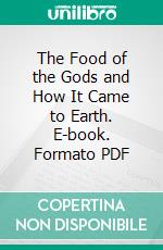 The Food of the Gods and How It Came to Earth. E-book. Formato PDF ebook