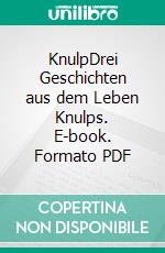 KnulpDrei Geschichten aus dem Leben Knulps. E-book. Formato PDF ebook