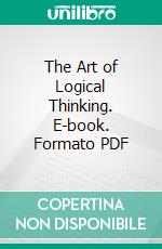 The Art of Logical Thinking. E-book. Formato PDF ebook