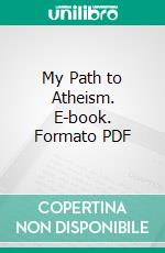 My Path to Atheism. E-book. Formato PDF ebook