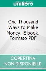 One Thousand Ways to Make Money. E-book. Formato PDF ebook di Page Fox