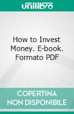 How to Invest Money. E-book. Formato PDF ebook di George Garr Henry