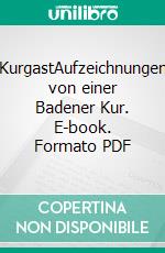 KurgastAufzeichnungen von einer Badener Kur. E-book. Formato PDF ebook di Hermann Hesse