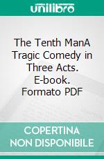 The Tenth ManA Tragic Comedy in Three Acts. E-book. Formato PDF ebook