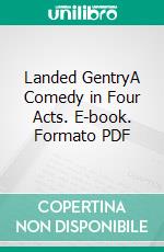 Landed GentryA Comedy in Four Acts. E-book. Formato PDF ebook di William Somerset Maugham