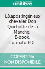 L'ingénieux chevalier Don Quichotte de la Manche. E-book. Formato PDF ebook di Miguel de Cervantes