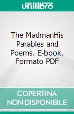 The MadmanHis Parables and Poems. E-book. Formato PDF ebook