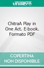 ChitraA Play in One Act. E-book. Formato PDF ebook