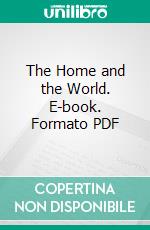 The Home and the World. E-book. Formato PDF ebook