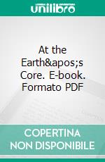 At the Earth's Core. E-book. Formato PDF ebook di Edgar Rice Burroughs