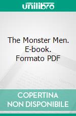 The Monster Men. E-book. Formato PDF ebook di Edgar Rice Burroughs