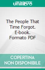 The People That Time Forgot. E-book. Formato PDF ebook di Edgar Rice Burroughs