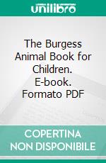 The Burgess Animal Book for Children. E-book. Formato PDF ebook