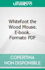 Whitefoot the Wood Mouse. E-book. Formato PDF ebook