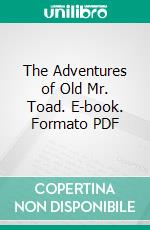 The Adventures of Old Mr. Toad. E-book. Formato PDF ebook