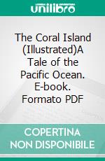 The Coral Island (Illustrated)A Tale of the Pacific Ocean. E-book. Formato PDF