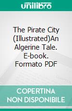 The Pirate City (Illustrated)An Algerine Tale. E-book. Formato PDF ebook