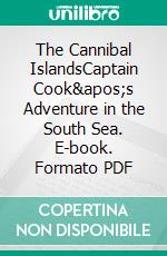 The Cannibal IslandsCaptain Cook&apos;s Adventure in the South Sea. E-book. Formato PDF ebook