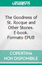 The Goodness of St. Rocque and Other Stories. E-book. Formato EPUB ebook