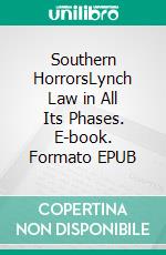 Southern HorrorsLynch Law in All Its Phases. E-book. Formato EPUB ebook