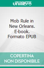 Mob Rule in New Orleans. E-book. Formato EPUB ebook