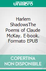 Harlem ShadowsThe Poems of Claude McKay. E-book. Formato EPUB ebook di Claude McKay