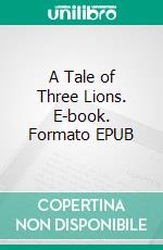 A Tale of Three Lions. E-book. Formato EPUB ebook