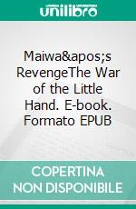 Maiwa&apos;s RevengeThe War of the Little Hand. E-book. Formato EPUB ebook