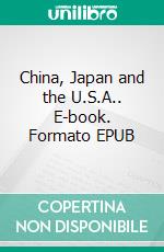 China, Japan and the U.S.A.. E-book. Formato EPUB ebook di John Dewey