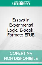 Essays in Experimental Logic. E-book. Formato EPUB ebook di John Dewey