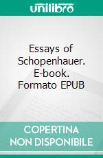 Essays of Schopenhauer. E-book. Formato EPUB ebook di Arthur Schopenhauer