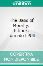 The Basis of Morality. E-book. Formato EPUB ebook