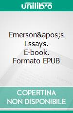 Emerson's Essays. E-book. Formato EPUB ebook di Ralph Waldo Emerson