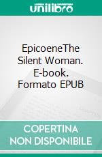 EpicoeneThe Silent Woman. E-book. Formato EPUB ebook