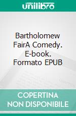 Bartholomew FairA Comedy. E-book. Formato EPUB ebook di Ben Jonson