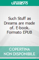 Such Stuff as Dreams are made of. E-book. Formato EPUB ebook