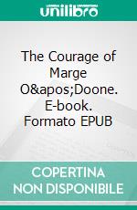 The Courage of Marge O'Doone. E-book. Formato EPUB ebook di James Oliver Curwood