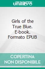 Girls of the True Blue. E-book. Formato EPUB ebook