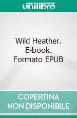 Wild Heather. E-book. Formato EPUB ebook di L. T. Meade