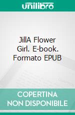 JillA Flower Girl. E-book. Formato EPUB ebook di L. T. Meade