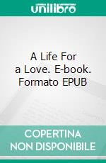 A Life For a Love. E-book. Formato EPUB ebook di L. T. Meade