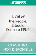 A Girl of the People. E-book. Formato EPUB ebook