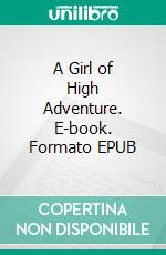 A Girl of High Adventure. E-book. Formato EPUB ebook di L. T. Meade