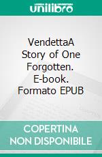 VendettaA Story of One Forgotten. E-book. Formato EPUB ebook